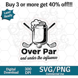 Puede incluir: Diseño gráfico en blanco y negro que presenta una lata de cerveza con palos de golf y una pelota de golf. El texto dice "Over Par and under the influence". Incluye el texto "Digital Download" y "SVG/PNG".