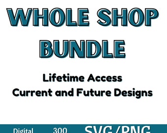 May include: A teal blue graphic with the text "WHOLE SHOP BUNDLE" in a bold, outlined font. The text "Lifetime Access" and "Current and Future Designs" is below the title. The text "Digital Download", "300 DPI", and "SVG/PNG Commercial Use" is at the bottom of the graphic.
