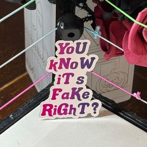 You Know Its Fake Right? 2.5&quot; vinyl sticker , Pro Wrestling sticker, AEW themed sticker, WWE laptop sticker, NJPW Gift