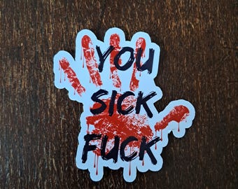 You Sick F*ck Wrestling Sticker - 2.5 inch