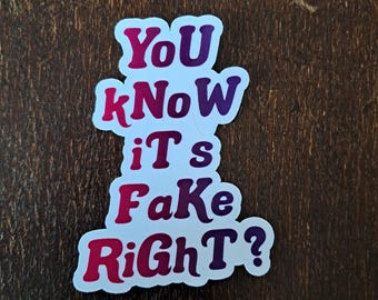 You Know It's Fake Right? Vinyl Sticker - Pro Wrestling Inspired (2.5")
