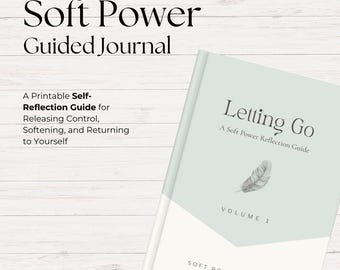 Soft Power Journal Guide – Volume One: Letting Go | Self-Reflection Workbook | Mindfulness Journal PDF