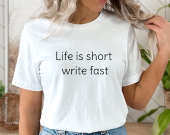 Life is short write fast, writer shirt, gift for writers, funny gift for author, author tshirt, journalist shirt, journalism student shirt