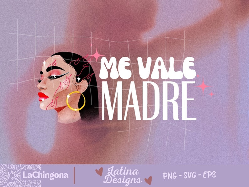 Me Vale Madre SVG File Latina PNG Mexican SVG Pongase Chingona Png ...