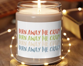 Burn Away the Crazy Scented Soy Candle, 9oz, Stress Relief, Humorous Gift, Home or Office Decor, Multiple Scents, Gift for everyone