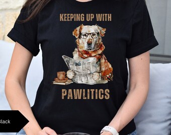 Keeping Up with Pawlitics - Dog Lover's Unisex Jersey Short Sleeve Tee, Dog Lover T-shirt, Political Humor T-shirt, Funny Dog Shirt