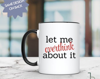 Let Me Overthink About It Funny Anxiety Mug, Gift for Her