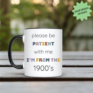 Bitte haben Sie Geduld, ich bin aus den 1900er Jahren, lustige Generation Becher, lustige Boomer Becher, Gen X Geschenk