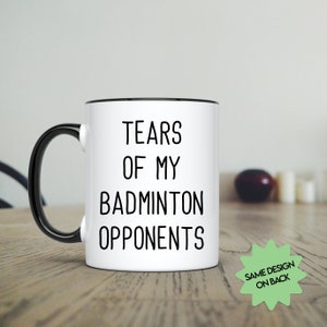 Tears Of My Badminton Opponents, Badminton Mug, Badminton Gift, Novelty Mug, Sports Mug, Funny Mug, Coffee Mug
