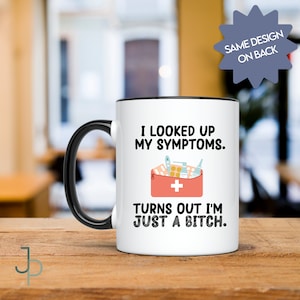Looked Up My Symptoms Bitch Mug, Funny Mug, Gift for Her, Turns Out, Gift for Girlfriends, Best Friends Gift, Gift for Her, Bachelorette