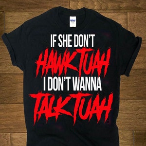 If she don&#39;t hawk tuah,  I don&#39;t wanna talk tuah, hawk tuah 2024, spit on dat thing, , funny tshirt design, viral tik tok, dirty humor tee