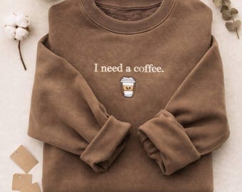 I Need a Cofee Embroidered, Coffee Lover Sweatshirt, Espresso Sweater