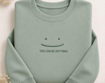 Embroidered You Can be Anything Smile, Embroidered Sweatshirt