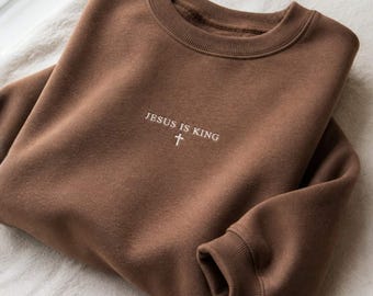 Embroidered Jesus is King Sweatshirt, Minimalist Christian Apparel, Religious Gift