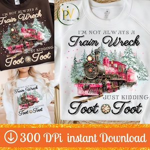 I&#39;m Not Always A Train Wreck Just Kidding Toot PNG, Trendy Sarcastic Train, Funny Mental Health Humor png, Train Wreck PNG, Toot Toot PNG