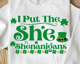 I Put The She In The Shenanigans Svg Png, St. Patrick's Day Svg, Shamrock Svg, Saint Patrick's Day PNG, SVG Cricut, Shenanigans Svg