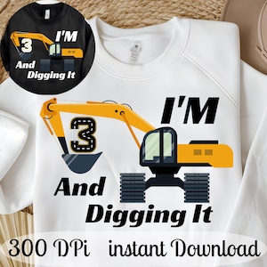I&#39;m 3 And Digging It Svg, 3 year old birthday, 3rd Birthday Svg, Excavator Svg, Boys Birthday Shirt Svg, Silhouette, Cricut Files Download