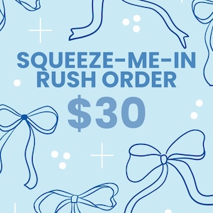May include: A light blue background featuring blue bow illustrations and white accents. The text "SQUEEZE-ME-IN RUSH ORDER" is displayed in a bold, blue font. The number "30" is also displayed in blue.