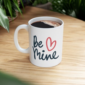 Valentines Mug.  Valentines Gift.  Love Mug.  Be MIne.  Gift for boyfriend.  Gift for girlfriend. Ceramic Mug 11oz