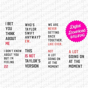 May include: A digital download of a set of four SVG files with text about Taylor Swift. The text reads "I bet you think about me. I don't know about you but I'm feeling 22", "Who's Taylor Swift anyway? Ew.", "We are never getting back together. Like ever.", "This is not Taylor's version. Not a lot going on at the moment. A lot going on at the moment."