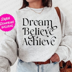 Dream Believe Achieve SVG, PNG i PDF Natychmiastowe pobieranie cyfrowe - Plik do cięcia dla Cricut + Silhouette + Wydruk sublimacyjny