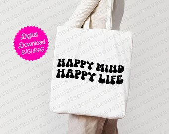 Happy Mind Happy Life SVG, PNG, & PDF Instant Digital Download - Cut File for Cricut + Silhouette + Sublimation Print
