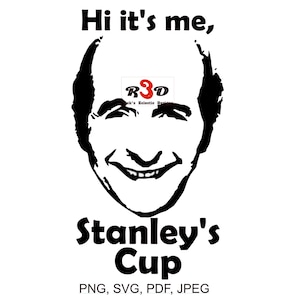 May include: Black and white illustration of a man's face with the text "Hi it's me, Stanley's Cup PNG, SVG, PDF, JPEG" below the image.