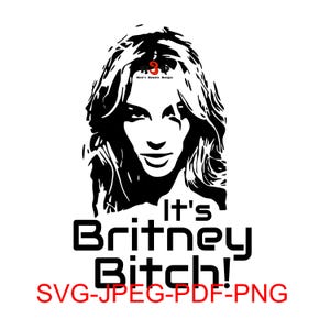 It's Britney Bitch, SVG, PNG, JPEG, pdf file.