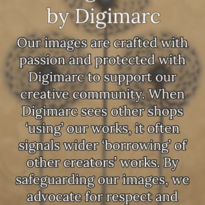 May include: Text on a blurred background of dandelion flowers reads: "Images Safeguarded by Digimarc. Our images are crafted with passion and protected with Digimarc to support our creative community. When Digimarc sees other shops 'using' our works, it often signals wider 'borrowing' of other creators' works. By safeguarding our images, we advocate for respect and recognition of all artists' rights."