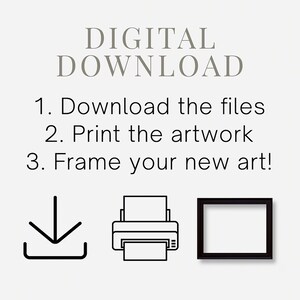 May include: Digital download instructions with icons for downloading, printing, and framing artwork. The text reads: "DIGITAL DOWNLOAD 1. Download the files 2. Print the artwork 3. Frame your new art!"