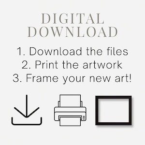 May include: Digital download instructions with icons for downloading, printing, and framing artwork. The text reads: "DIGITAL DOWNLOAD 1. Download the files 2. Print the artwork 3. Frame your new art!"