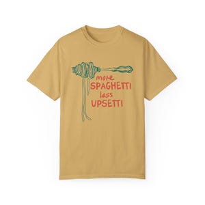 MORE SPAGHETTI LESS Upsetti Shirt, Comfort Colors Spaghetti Tshirt, Pasta Shirt, Spaghetti Shirt, Pasta Lover Tshirt, Funny Pasta Shirt Mustard