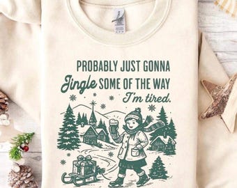 FUNNY CHRISTMAS SWEATSHIRT, Probably Jingle Some Of The Way I’m Tired Shirt, Womens Christmas Sweatshirt, Cozy Holiday Shirt, Christmas Gift