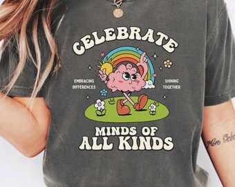 CELEBRATE MINDS OF All Kinds Shirt, Neurodiversity Shirt, Mental Health Shirt, Comfort Colors Sped Teacher Tshirt, Inclusive Learning Shirt