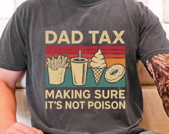 COMFORT COLORS DAD Tax Shirt, Funny Dad Shirt, Funny Husband Shirt, Making Sure Its Not Poison Shirt, Fathers Day Gift, Funny Dad Tax Tshirt