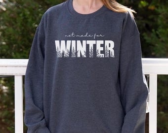 NOT MADE FOR Winter Sweatshirt, Cozy Winter Sweater, Funny Winter Shirt, Funny Winter Sweatshirt Women, Winter Lover Wear, Winter Style Gift