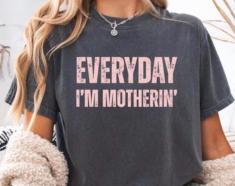 EVERYDAY IM MOTHERIN Shirt, Funny Mom Shirt, Trendy Motherhood Tee, Mother’s Day Gift, Mama Graphic Tee, Cute Mom Life Shirt, Gift for Mom