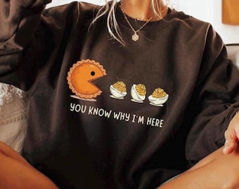 YOU KNOW WHY Im Here Thanksgiving Sweatshirt