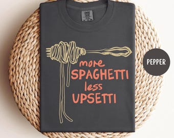 MORE SPAGHETTI LESS Upsetti Food Shirt, Comfort Colors Pasta Shirt, Spaghetti Shirt, Pasta Lover Tshirt, Funny Pasta Shirt