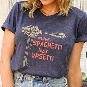 MORE SPAGHETTI LESS Upsetti Shirt, Spaghetti Shirt, Spaghetti Tshirt Gift, Funny Pasta Shirt, Italian Food Shirt, Foodie Shirt Gift Heather Navy