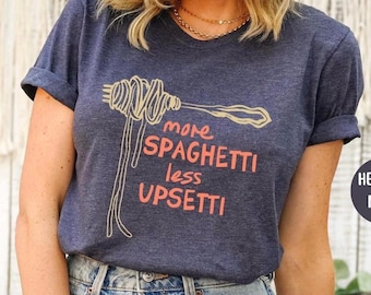 MORE SPAGHETTI LESS Upsetti Shirt, Spaghetti Shirt, Spaghetti Tshirt Gift, Funny Pasta Shirt, Italian Food Shirt, Foodie Shirt Gift