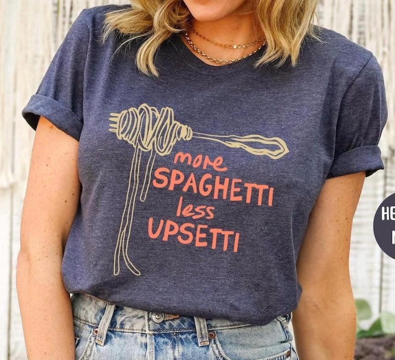 MORE SPAGHETTI LESS Upsetti Shirt, Spaghetti Shirt, Spaghetti Tshirt Gift, Funny Pasta Shirt, Italian Food Shirt, Foodie Shirt Gift Heather Navy