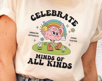 CELEBRATE MINDS OF All Kinds Shirt, Neurodiversity Tshirt, Mental Heath Shirt, Autism Awareness Tee, Sped Teacher Gift, Inclusive Shirt