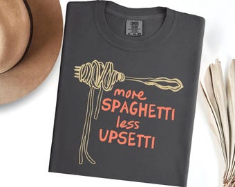 MORE SPAGHETTI LESS Upsetti Shirt, Comfort Colors Spaghetti Tshirt, Pasta Shirt, Spaghetti Shirt, Pasta Lover Tshirt, Funny Pasta Shirt