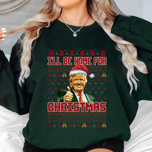 TRUMP UGLY CHRISTMAS Sweater, Trump Home For Christmas Sweatshirt, Ugly Christmas Sweater