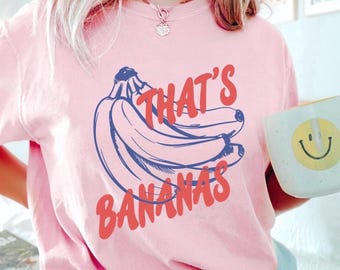 COMFORT COLORS THATS Bananas Tshirt, Banana Shirt, Fruit Shirt, Funny Banana Tee, Retro Bananas Shirt, Funny Banana Shirt, Food Shirt Gift