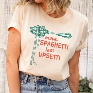 MORE SPAGHETTI LESS Upsetti Shirt, Spaghetti Shirt, Spaghetti Tshirt Gift, Funny Pasta Shirt, Italian Food Shirt, Foodie Shirt Gift Natural