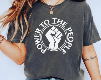 POWER TO THE People Shirt, Raised Fist Shirt, Comfort Colors Political Shirt, Protest Shirt, Political Symbols Tshirt, Social Justice Shirt