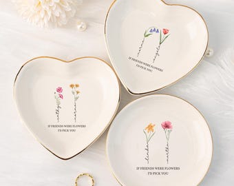 If Friends were Flowers I'd Pick You Ring Dish,Personalized Birth Flower Jewelry Dish,Floral Trinket Dish for Friend,Birthday Gift for BFF