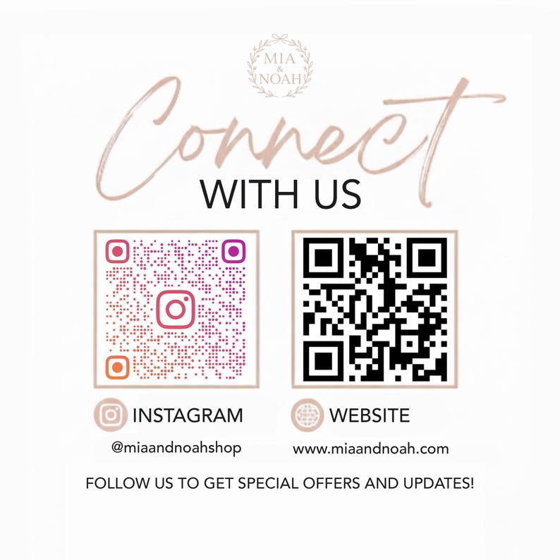 May include: A white graphic with the text "Connect With Us" in a cursive font. Below are two QR codes, one for Instagram and one for the website. The Instagram handle is @miaandnoahshop, and the website is www.miaandnoah.com. The text "Follow us to get special offers and updates!" is at the bottom.